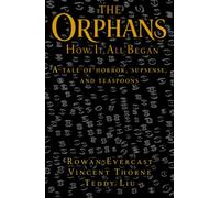 The Orphans: How It All Began: A Tale of Horror, Suspense, and Teaspoons