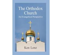 The Orthodox Church: Including an Evangelical Perspective