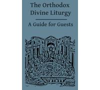 The Orthodox Divine Liturgy: A Guide for Guests - OCA Version