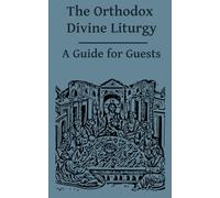 The Orthodox Divine Liturgy: A Guide for Guests - ROCOR Version