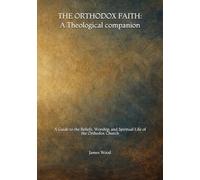 The Orthodox Faith: A Theological Companion