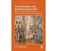 The Orthodox Icon and Postmodern Art: Critical Reflections on the Christian Image and its Theology