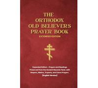 The Orthodox Old Believer’s Prayer Book - Extended Hardcover: Prayers and Readings Preserved from the Ancient Slavonic Texts (English Edition): ... plus Vespers, Matins, Troparia and Canon