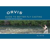 The Orvis Guide to Better Fly Casting: A Problem-solving Approach