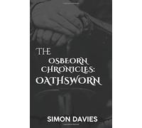 The Osbeorn Chronicles - Oathsworn: A Saxon Warrior’s fight for honour and survival before the Norman Conquest