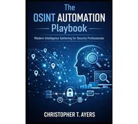 The OSINT Automation Playbook: Modern Intelligence Gathering for Security Professionals