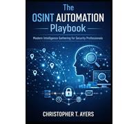 The OSINT Automation Playbook: Modern Intelligence Gathering for Security Professionals