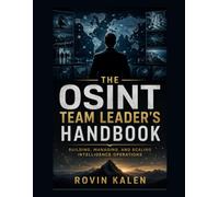 The OSINT Team Leader's Handbook: Building, Managing, and Scaling Intelligence Operations