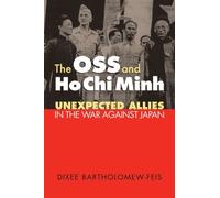 The OSS and Ho Chi Minh: Unexpected Allies in the War against Japan (Modern War Studies) by Dixee Bartholomew-Feis (2006-05-12)
