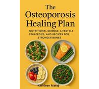 The Osteoporosis Healing Plan: Nutritional Science, Lifestyle Strategies, and Recipes for Stronger Bones