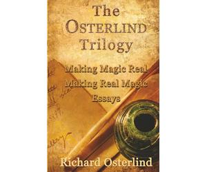 The Osterlind Trilogy: Making Magic Real - Making Real Magic - Essays