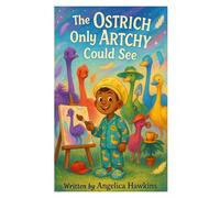 The Ostrich Only Artchy Could See: An Artcy Imagination Story