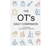 The OT’s Daily Companion. A Journal for Occupational Therapists: Therapy Chronicles, A Notebook for Everyday Observations