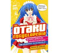 The Otaku Encyclopedia: An Insider's Guide to the Subculture of Cool Japan [Lingua Inglese]