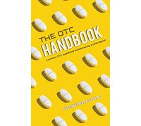 The OTC Handbook: Allergy, Cough, Cold Medicine Advice Book. Medication Guide for symptoms related to Flu, GI, Skin & MORE!
