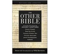 The Other Bible: Jewish Pseudepigrapha, Christian Apocrypha, Gnostic Scriptures, Kabbalah, Dead Sea Scrolls