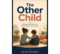 THE OTHER CHILD: Helping the Sibling You Never Meant to Overlook