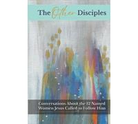 The Other Disciples: Conversations About the 12 Named Women Jesus Called to Follow Him | 6x9" | 369 pages | A must-read for women discipleship | ... ministries for spiritual formation and growth