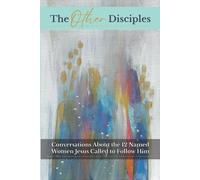 The Other Disciples: Conversations About the 12 Named Women Jesus Called to Follow Him | 6x9" | 369 pages | A must-read for women discipleship | ... ministries for spiritual formation and growth
