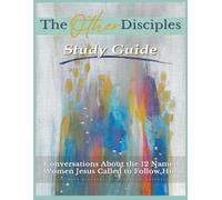 The Other Disciples Study Guide: Studies about the 12 Named Women Jesus Called to Follow Him