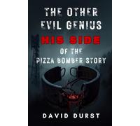 The Other Evil Genius: His Side of the Pizza Bomber Story