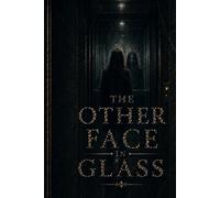 The Other Face in Glass: A Novel of Splintered Memory and Watching Reflections