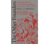 The Other Founders: Anti-Federalism and the Dissenting Tradition in Americ...