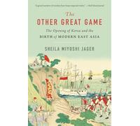 The Other Great Game: The Opening of Korea and the Birth of Modern East Asia