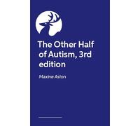 The Other Half of Autism, 3rd edition: A Guide to Living in an Intimate Relationship with an Autistic Partner