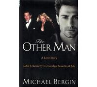 The Other Man: A Love Story John F. Kennedy Jr., Carolyn Bessette, & Me