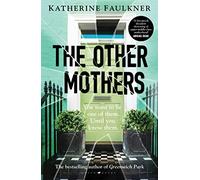The Other Mothers: the unguessable, unputdownable new thriller from the internationally bestselling author of Greenwich Park