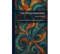 The Other Shepherd: A Tale of the First Christmas Among the Shepherdsof Bethlehem