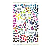 The Other Side of Certainty: How to Follow Jesus When Easy Answers No Longer Work