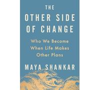 The Other Side of Change: Who We Become When Life Makes Other Plans