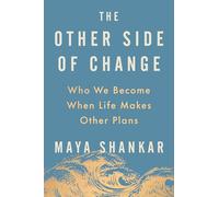 The Other Side of Change: Who We Become When Life Makes Other Plans