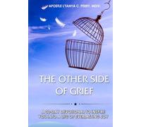 The Other Side of Grief: 30-Day Christian Devotional for Healing, Hope, and Joy After Loss: A Daily Faith-Building Guide to Peace and Restoration Through God’s Word