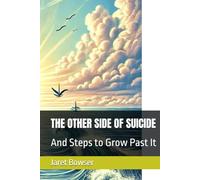 THE OTHER SIDE OF SUICIDE: And Steps to Grow Past It