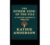 The Other Side of the File - A Foster Parent's Truth: What the Reports Don’t Show, and the System Refuses to Hear