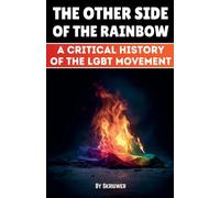 The Other Side of the Rainbow: A Critical History of the LGBT Movement