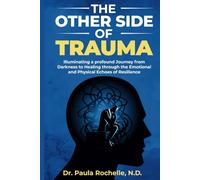 The Other Side of Trauma: Illuminating the Profound Journey from Darkness to Healing