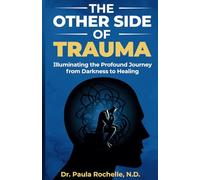 The Other Side of Trauma: Illuminating the Profound Journey from Darkness to Healing