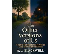 The Other Versions of Us: Science Fiction Stories of Altered Lives and Unstable Realities