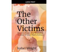 The Other Victims: Stories from the Invisible Victims of One Man’s Crimes