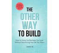 The Other Way to Build: Have the Business You Love Without Losing the Life You Want