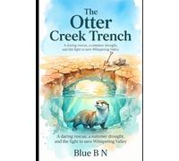 The Otter Creek Trench: A daring rescue, a summer drought, and the fight to save Whispering Valley