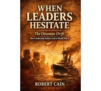 The Ottoman Drift: How Leadership Failure Led to World War I