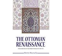 The Ottoman Renaissance: A Reconsideration of Early Modern Ottoman Art, 1413-1575