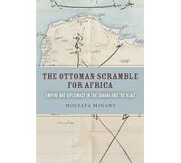 The Ottoman Scramble for Africa: Empire and Diplomacy in the Sahara and the