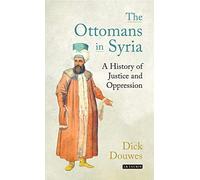 The Ottomans in Syria: A History of Justice and Oppression
