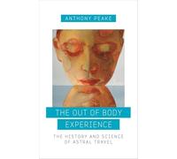 The Out-of-Body Experience: The History and Science of Astral Travel [Lingua Inglese]